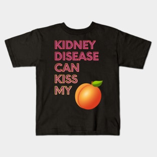 Kidney Disease can Kiss My... Kids T-Shirt
